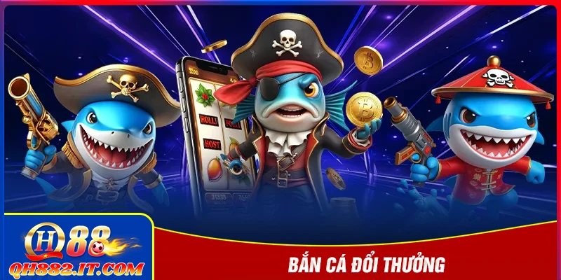 Bắn cá đổi thưởng - Nơi thử thách và kỹ năng gặp nhau