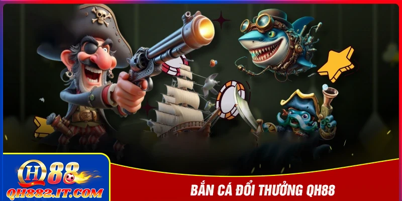 Bắn cá QH88 - Săn thưởng đỉnh cao với đồ họa siêu thực