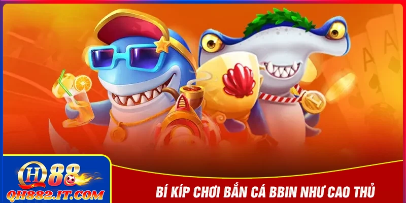 Bí kíp bắn cá BBIN biến bạn trở thành cao thủ