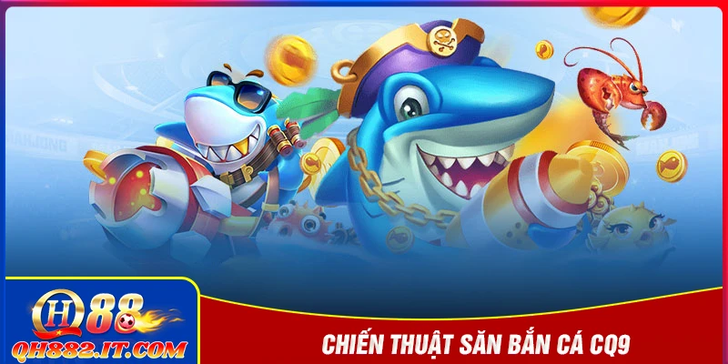 Các chiến thuật chơi bắn cá cực hay tại CQ9