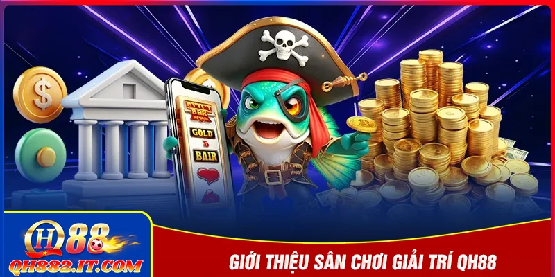 Giới thiệu QH88 - Sân chơi giải trí đổi thưởng siêu đã