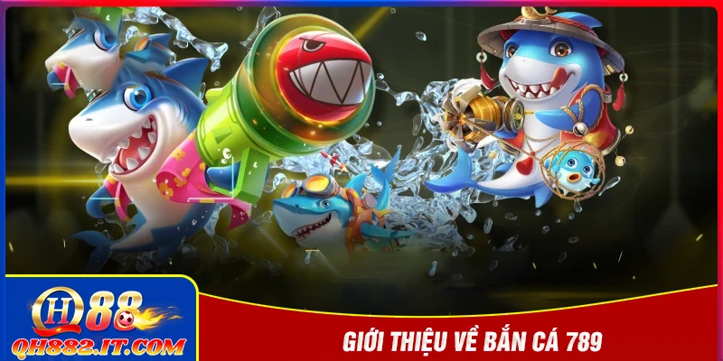 Giới thiệu về bắn cá 789