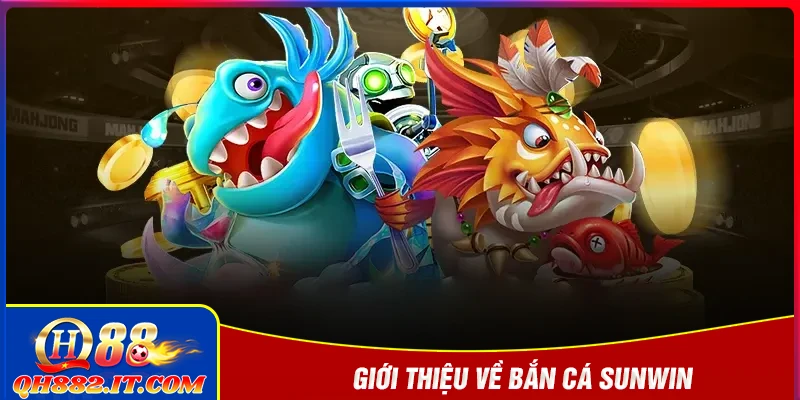 Giới thiệu về bắn cá Suwin