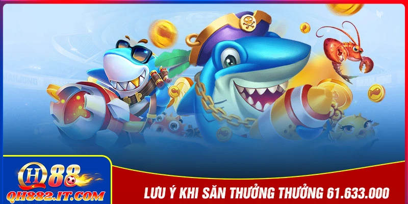 Lưu ý khi vượt cấp sảnh bắn cá thưởng 61.633.000 hiệu quả