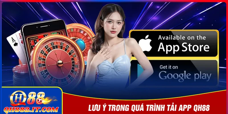 Lưu ý quan trọng khi tải app QH88 về thiết bị cá nhân
