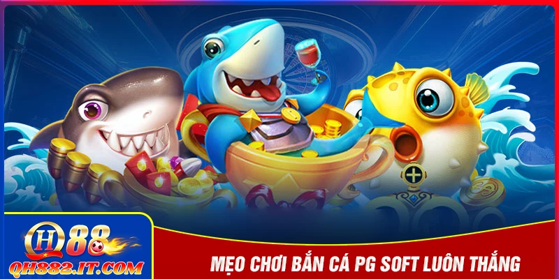 Mẹo bắn cá PG Soft cực hiệu quả cho bet thủ