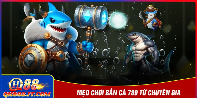 Mẹo chơi bắn cá 789 như chuyên gia