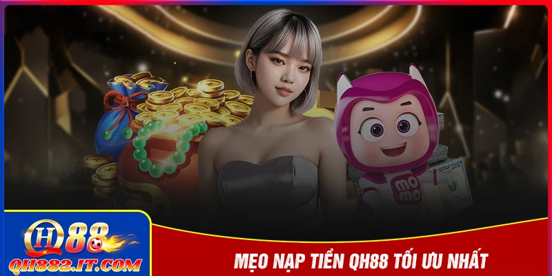 Mẹo hay để nạp tiền QH88 không bao giờ gặp lỗi