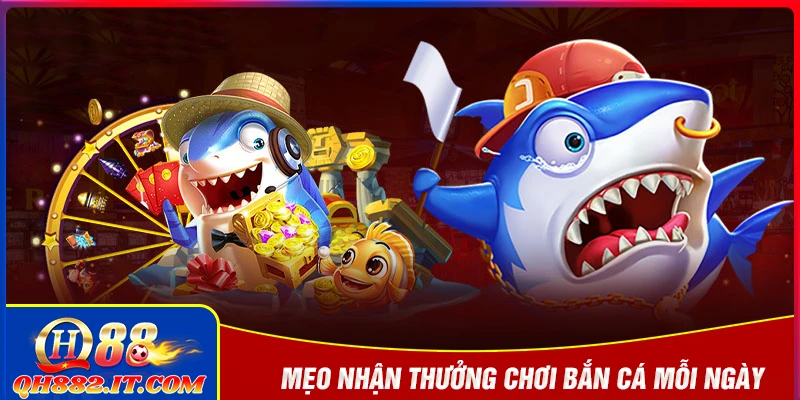 Mẹo nhận thưởng chơi bắn cá mỗi ngày thành công