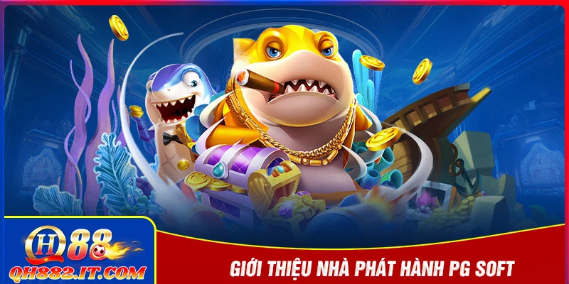 PG Soft - Nhà phát hành game bắn cá hàng đầu